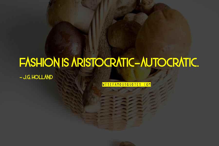 Caveman Ringo Starr Quotes By J.G. Holland: Fashion is aristocratic-autocratic. Caveman Ringo Starr Quotes By J.G. Holland: Fashion is aristocratic-autocratic.