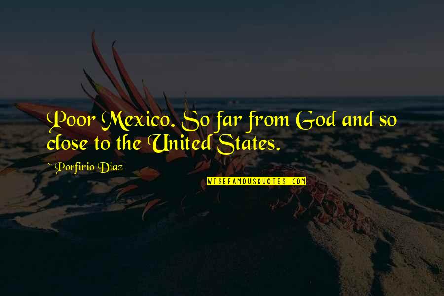 Cavemans Era Quotes By Porfirio Diaz: Poor Mexico. So far from God and so