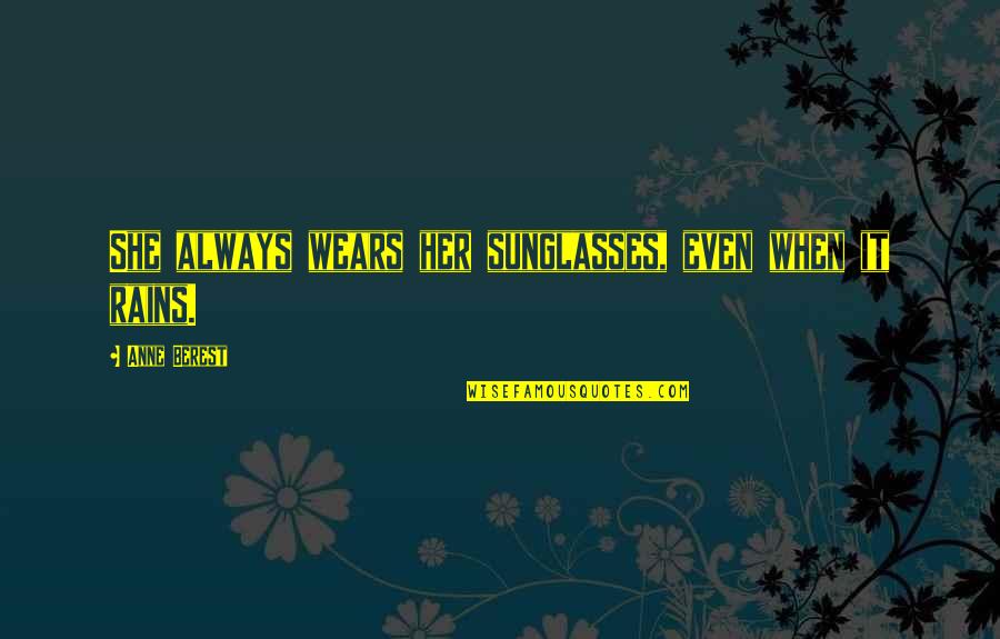 Cavemen And Dinosaurs Quotes By Anne Berest: She always wears her sunglasses, even when it Cavemen And Dinosaurs Quotes By Anne Berest: She always wears her sunglasses, even when it