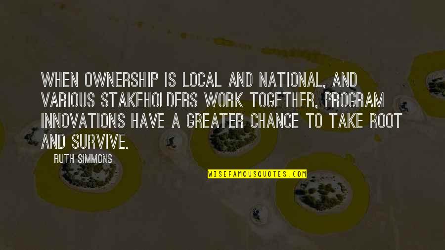 Cavemen And Dinosaurs Quotes By Ruth Simmons: When ownership is local and national, and various Cavemen And Dinosaurs Quotes By Ruth Simmons: When ownership is local and national, and various