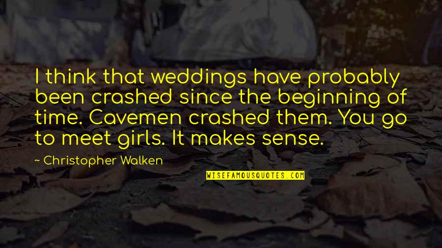 Cavemen Quotes By Christopher Walken: I think that weddings have probably been crashed