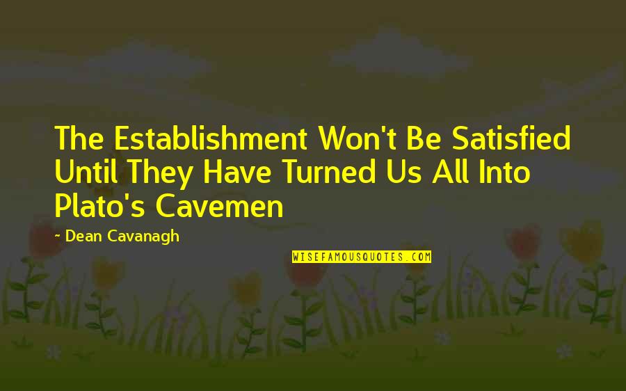 Cavemen Quotes By Dean Cavanagh: The Establishment Won't Be Satisfied Until They Have