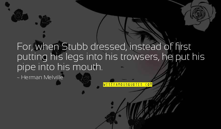 Cavemen Quotes By Herman Melville: For, when Stubb dressed, instead of first putting Cavemen Quotes By Herman Melville: For, when Stubb dressed, instead of first putting