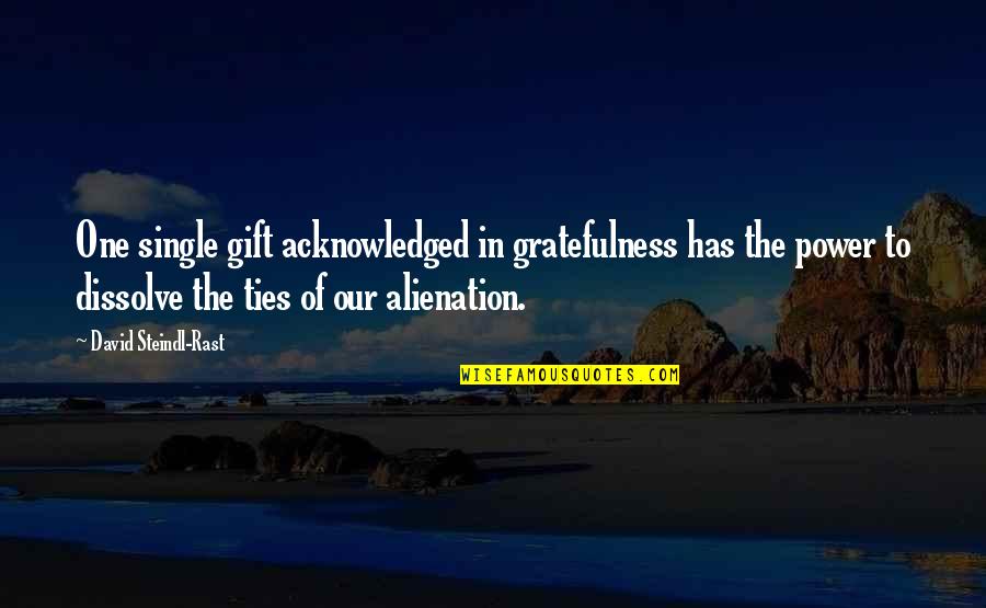 Cavenaugh Quotes By David Steindl-Rast: One single gift acknowledged in gratefulness has the