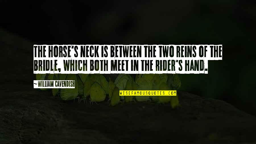 Cavendish Quotes By William Cavendish: The horse's neck is between the two reins