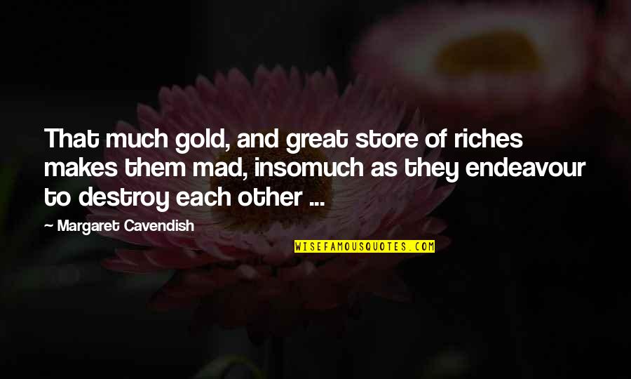 Cavendish's Quotes By Margaret Cavendish: That much gold, and great store of riches