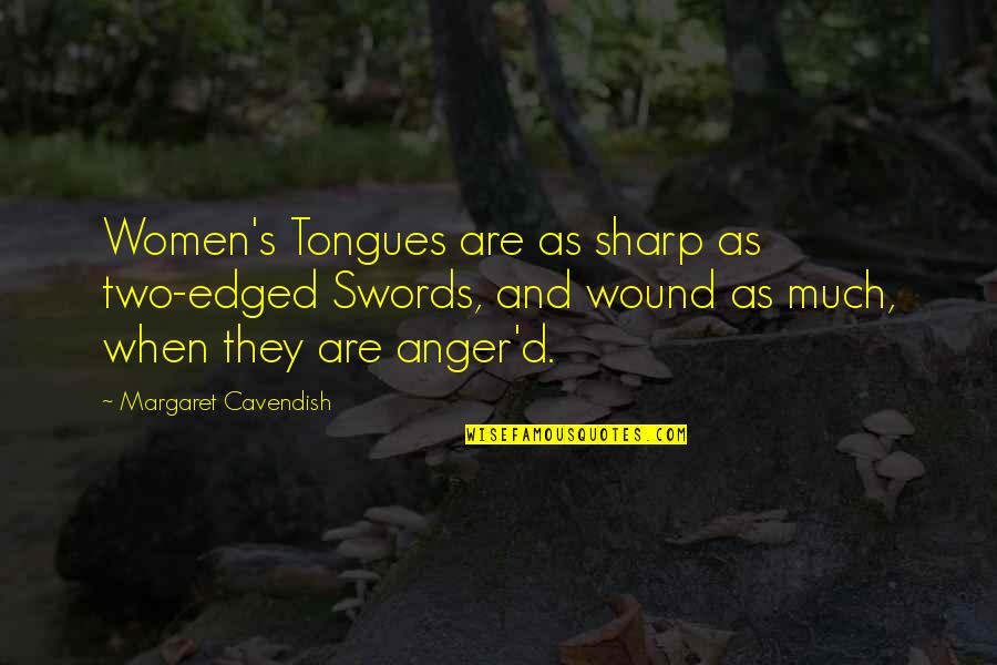 Cavendish's Quotes By Margaret Cavendish: Women's Tongues are as sharp as two-edged Swords,