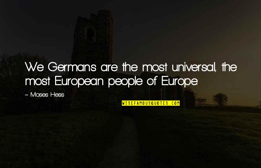 Caveness Farms Quotes By Moses Hess: We Germans are the most universal, the most
