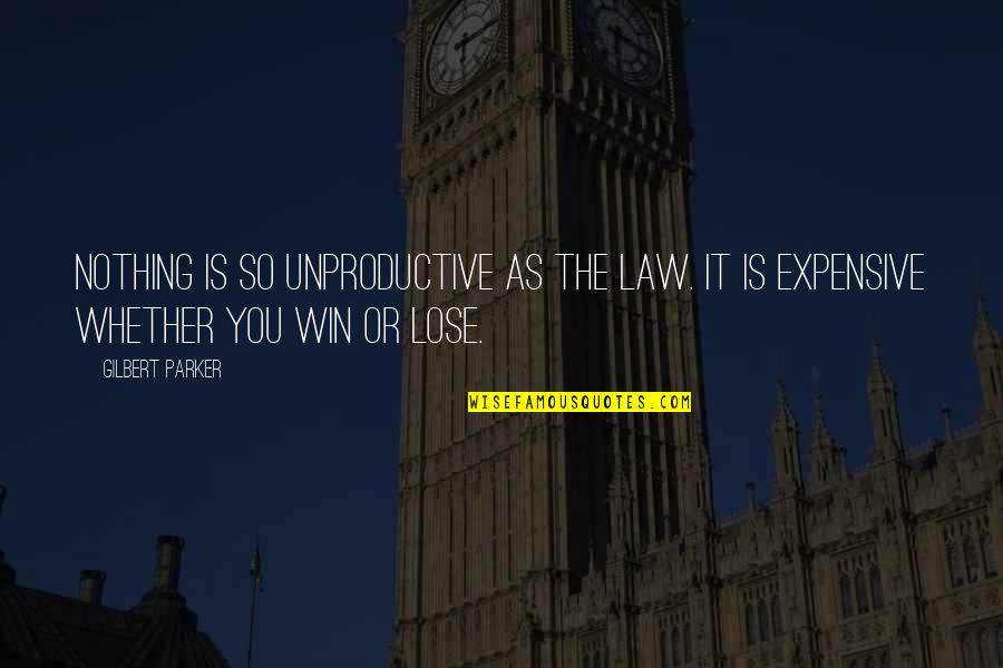 Caveney Panduit Quotes By Gilbert Parker: Nothing is so unproductive as the law. It