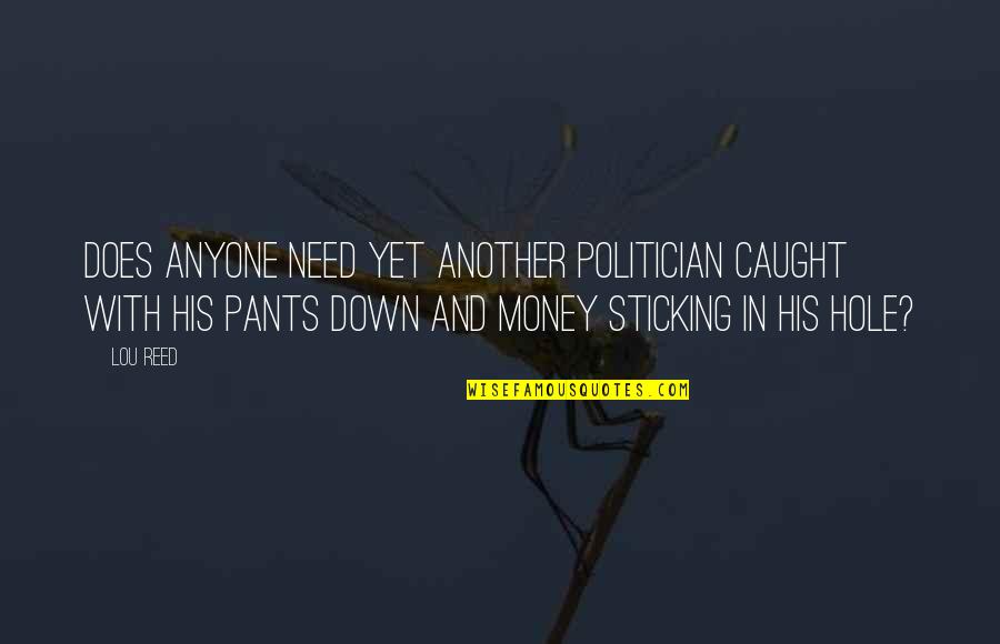 Caveney Panduit Quotes By Lou Reed: Does anyone need yet another politician caught with