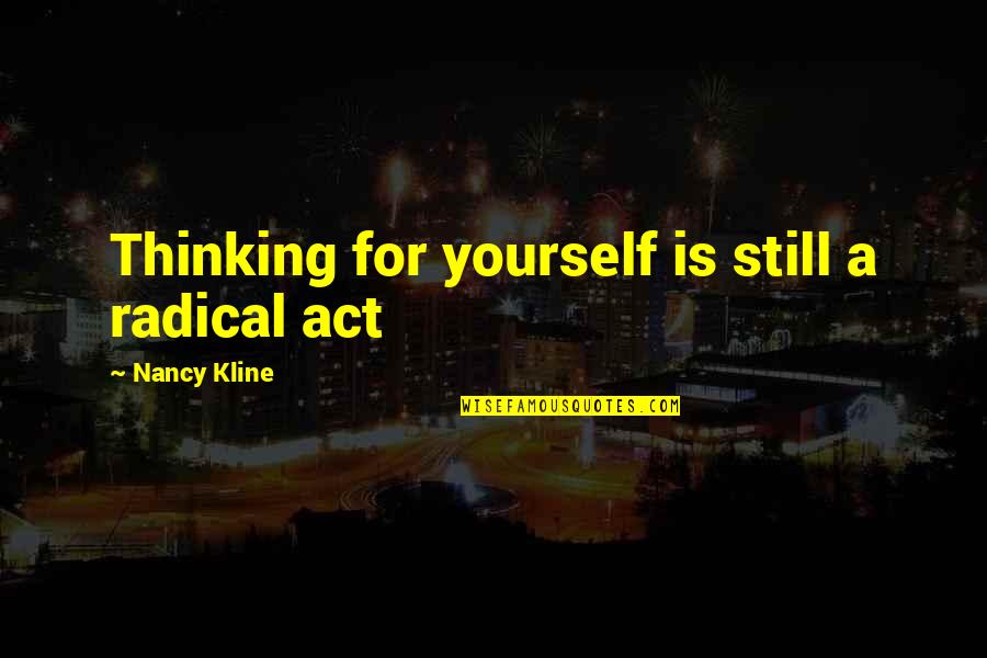 Caverley Bambi Quotes By Nancy Kline: Thinking for yourself is still a radical act Caverley Bambi Quotes By Nancy Kline: Thinking for yourself is still a radical act