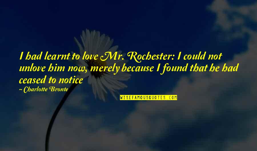 Caverly Yogurt Quotes By Charlotte Bronte: I had learnt to love Mr. Rochester: I