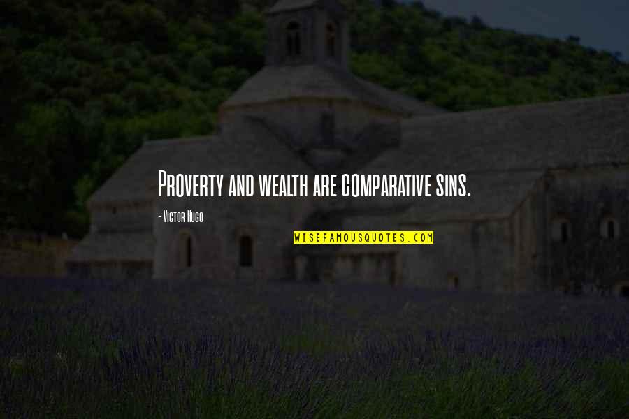 Cavernas Y Quotes By Victor Hugo: Proverty and wealth are comparative sins. Cavernas Y Quotes By Victor Hugo: Proverty and wealth are comparative sins.
