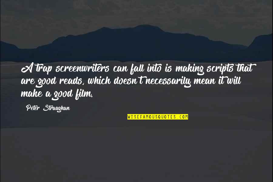 Caverne Du Quotes By Peter Straughan: A trap screenwriters can fall into is making