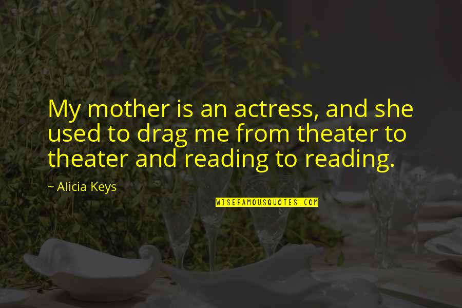 Cavernous Malformation Quotes By Alicia Keys: My mother is an actress, and she used