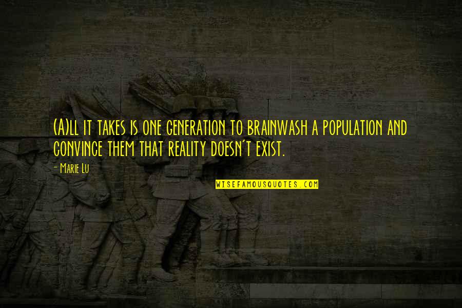 Cavernous Transformation Quotes By Marie Lu: (A)ll it takes is one generation to brainwash