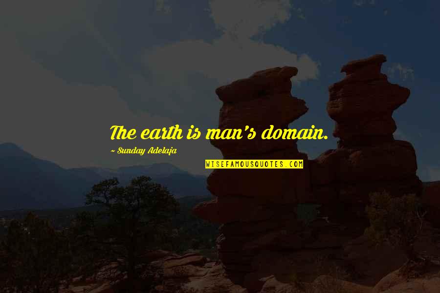 Cavernously Quotes By Sunday Adelaja: The earth is man's domain.