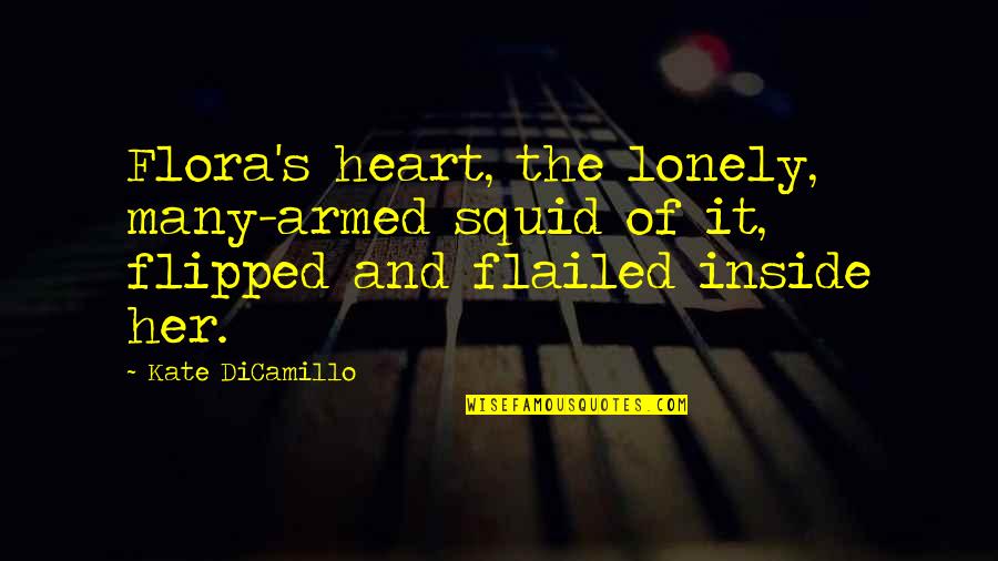Caverson Pest Quotes By Kate DiCamillo: Flora's heart, the lonely, many-armed squid of it,
