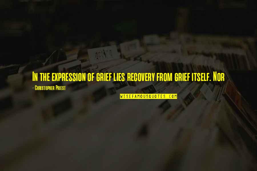 Caves Of Androzani Quotes By Christopher Priest: In the expression of grief lies recovery from Caves Of Androzani Quotes By Christopher Priest: In the expression of grief lies recovery from