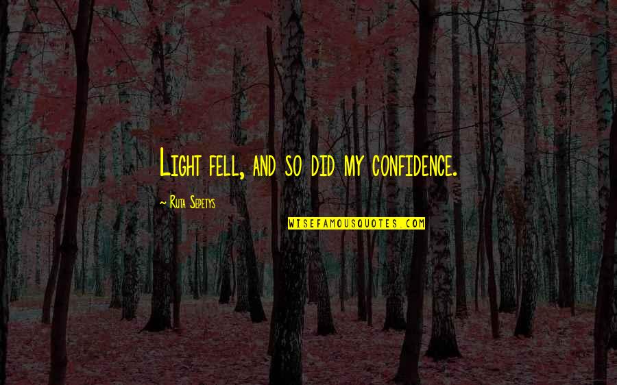 Caves Of Androzani Quotes By Ruta Sepetys: Light fell, and so did my confidence. Caves Of Androzani Quotes By Ruta Sepetys: Light fell, and so did my confidence.