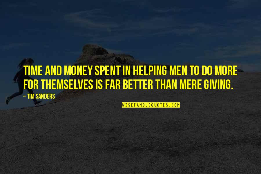 Caves Of Androzani Quotes By Tim Sanders: Time and money spent in helping men to Caves Of Androzani Quotes By Tim Sanders: Time and money spent in helping men to