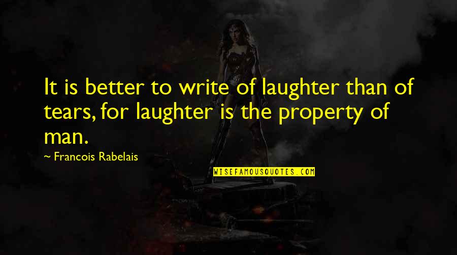 Cavesdrop Quotes By Francois Rabelais: It is better to write of laughter than
