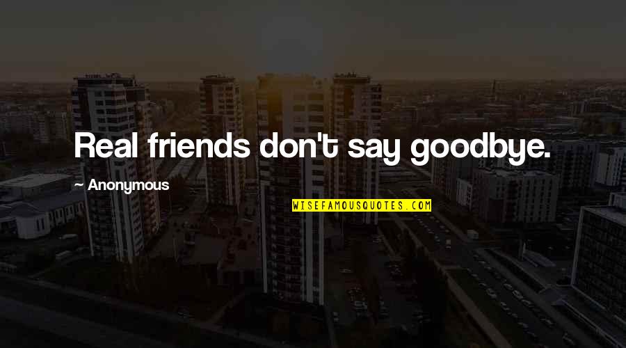Caviar Dreams Quotes By Anonymous: Real friends don't say goodbye. Caviar Dreams Quotes By Anonymous: Real friends don't say goodbye.
