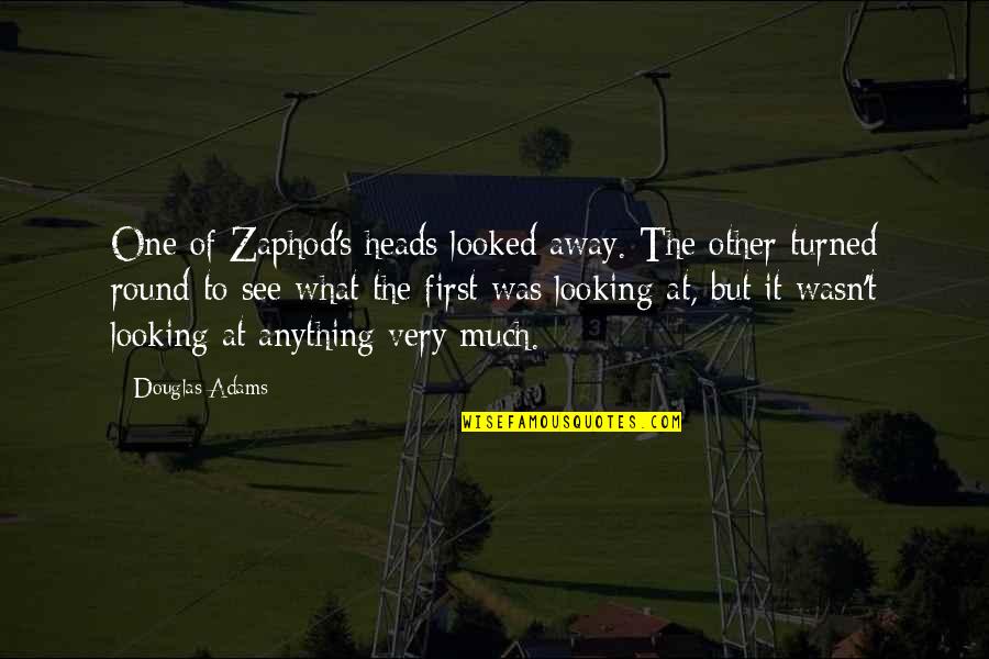Cavileer John Quotes By Douglas Adams: One of Zaphod's heads looked away. The other