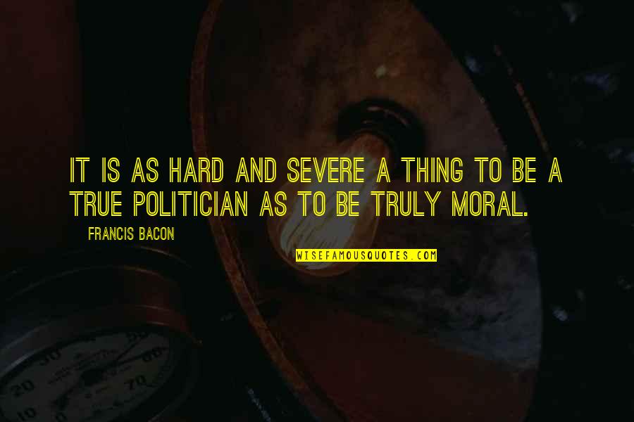 Cavileer John Quotes By Francis Bacon: It is as hard and severe a thing