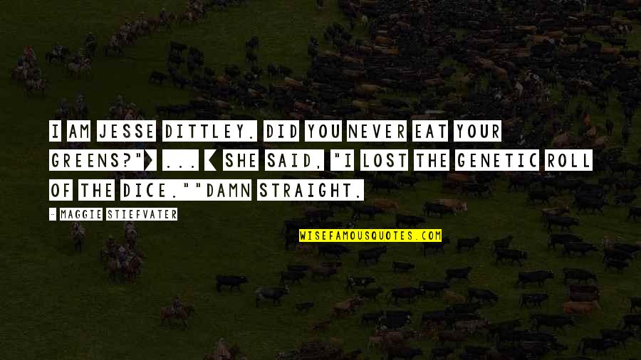 Cavileer John Quotes By Maggie Stiefvater: I AM JESSE DITTLEY. DID YOU NEVER EAT