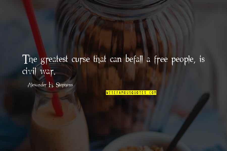 Cavilled Quotes By Alexander H. Stephens: The greatest curse that can befall a free
