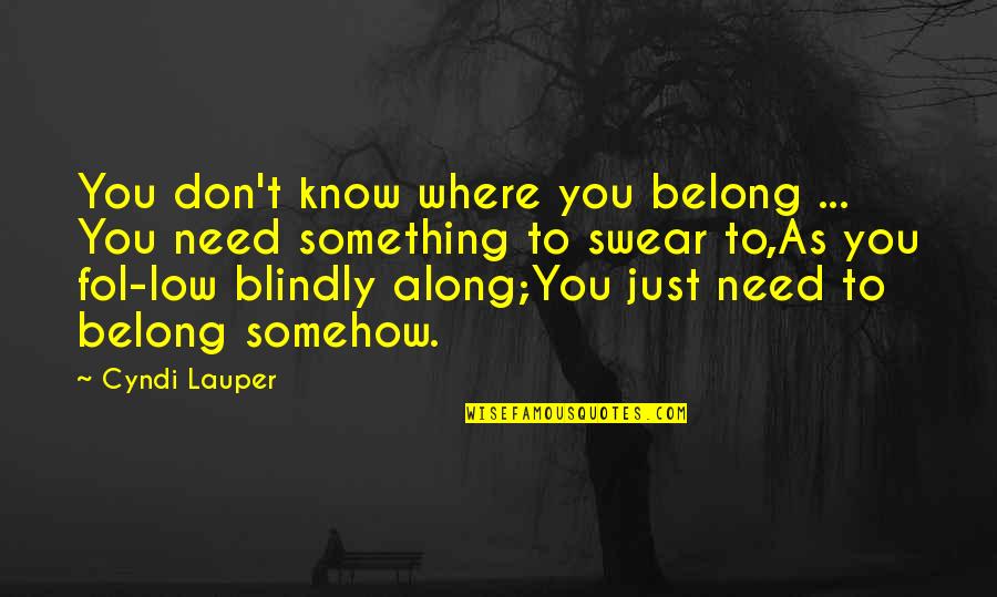 Cavilled Quotes By Cyndi Lauper: You don't know where you belong ... You