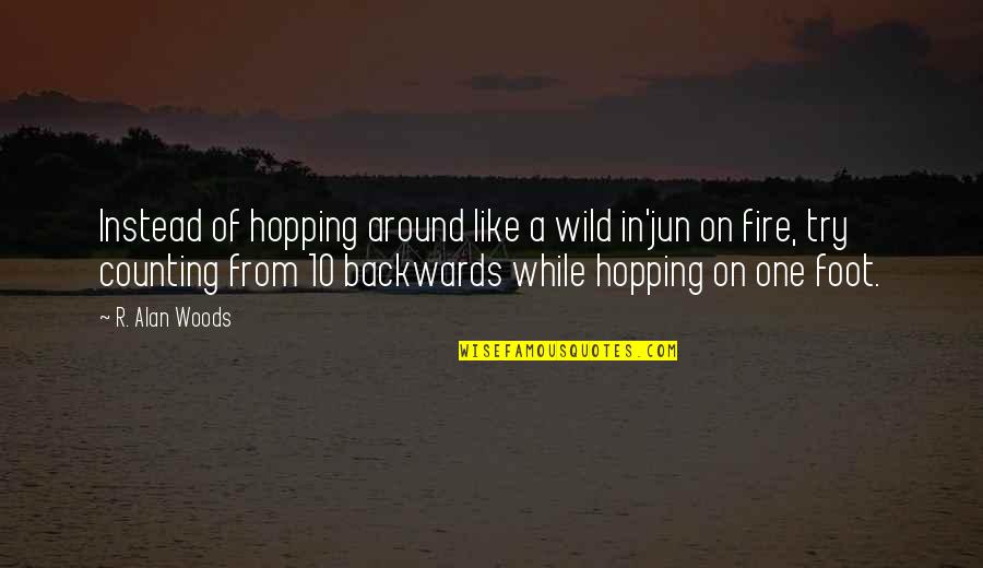 Cavillers Quotes By R. Alan Woods: Instead of hopping around like a wild in'jun