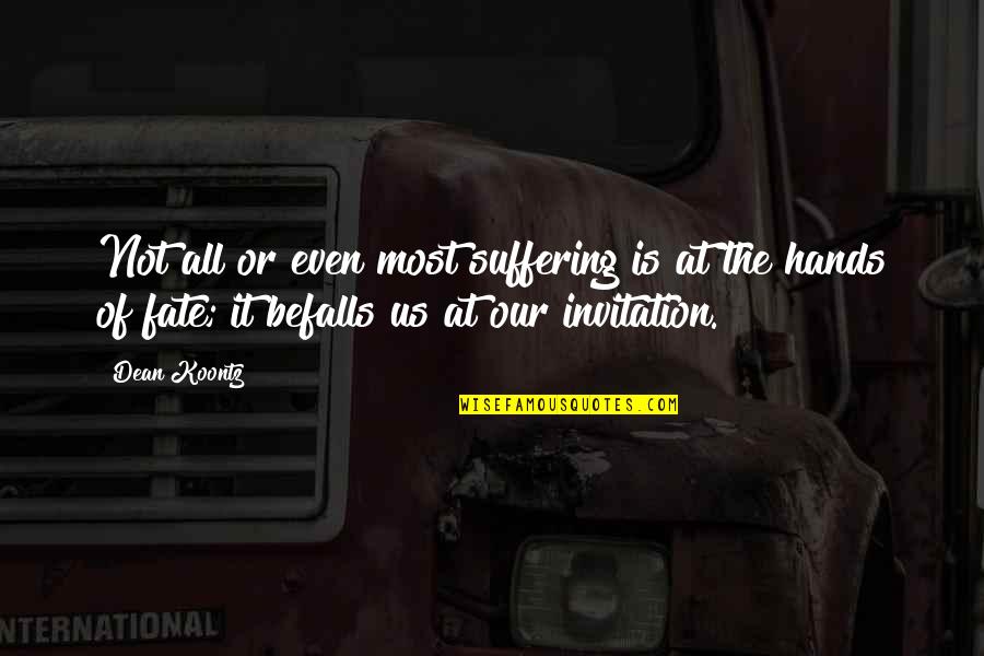 Cavils Taylor Quotes By Dean Koontz: Not all or even most suffering is at Cavils Taylor Quotes By Dean Koontz: Not all or even most suffering is at