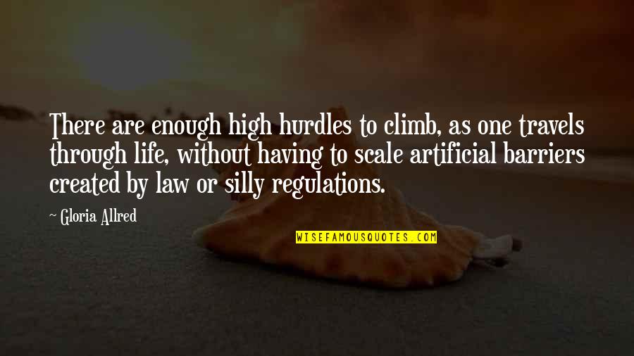 Caving Adventure Quotes By Gloria Allred: There are enough high hurdles to climb, as