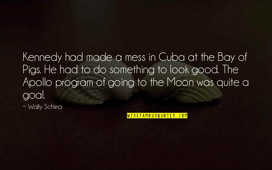 Caving Adventure Quotes By Wally Schirra: Kennedy had made a mess in Cuba at