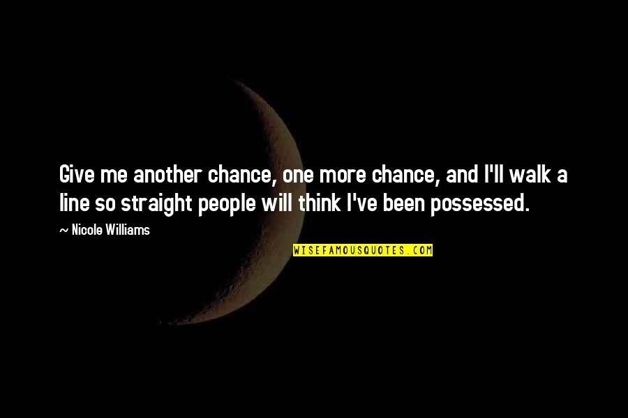 Caving Movies Quotes By Nicole Williams: Give me another chance, one more chance, and