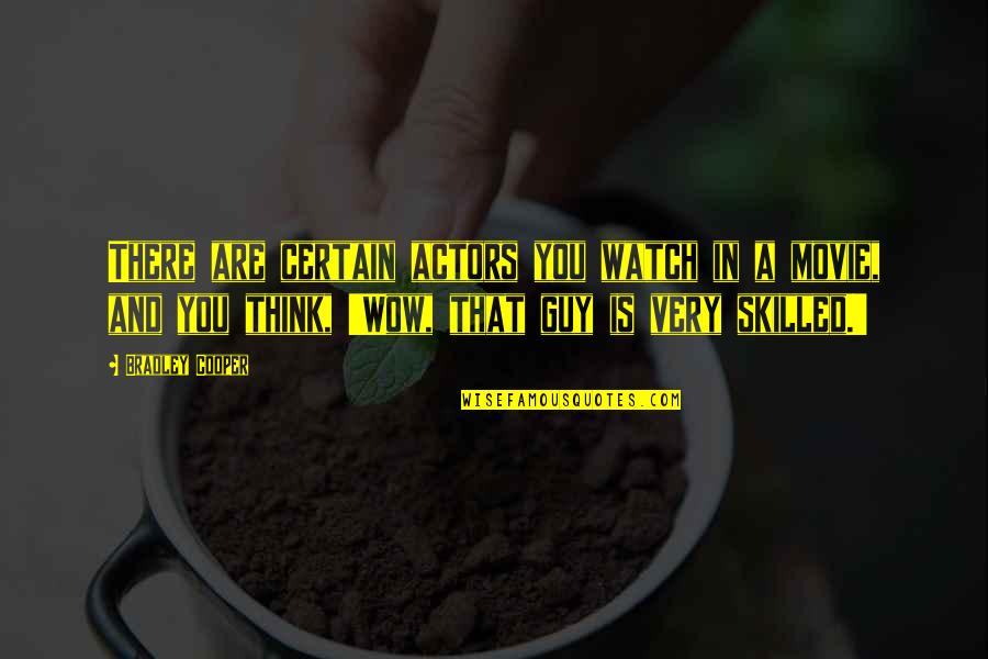 Caviola Art Quotes By Bradley Cooper: There are certain actors you watch in a Caviola Art Quotes By Bradley Cooper: There are certain actors you watch in a