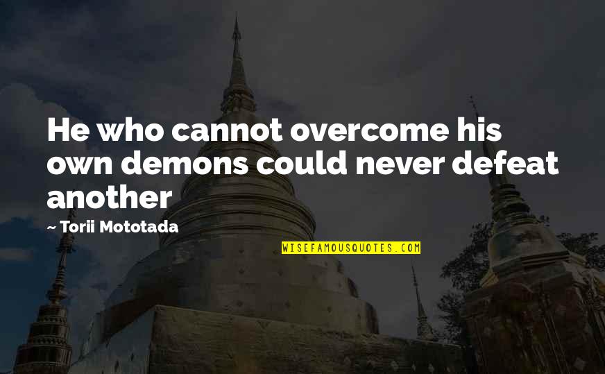 Caviola Art Quotes By Torii Mototada: He who cannot overcome his own demons could Caviola Art Quotes By Torii Mototada: He who cannot overcome his own demons could
