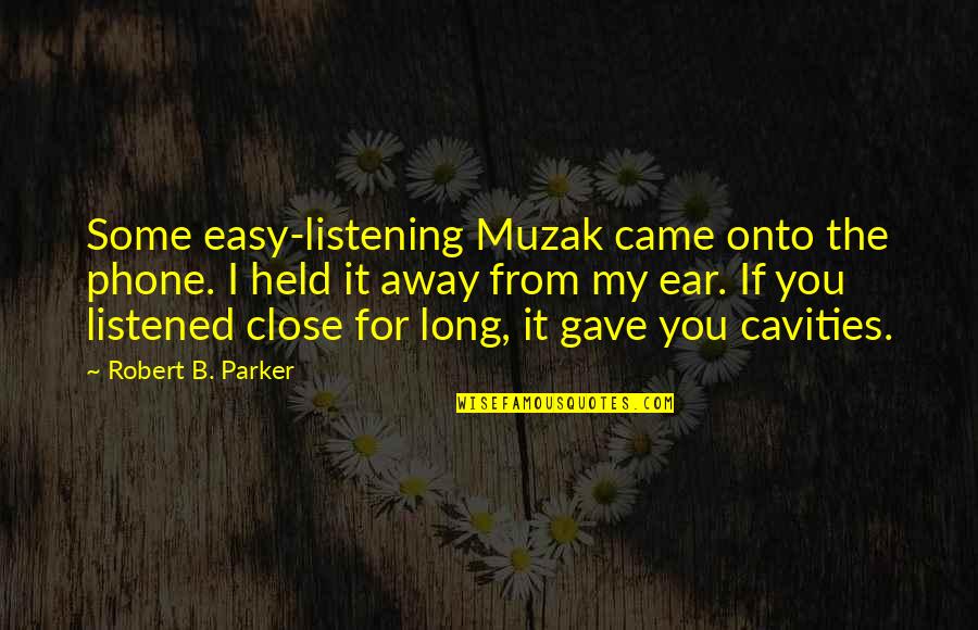 Cavities Quotes By Robert B. Parker: Some easy-listening Muzak came onto the phone. I