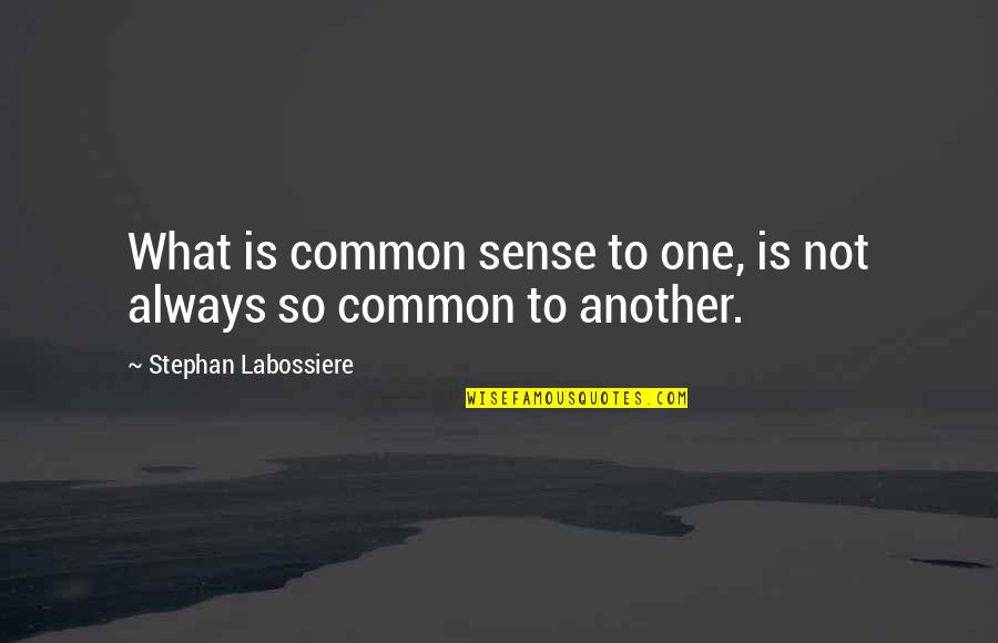 Cavities Quotes By Stephan Labossiere: What is common sense to one, is not