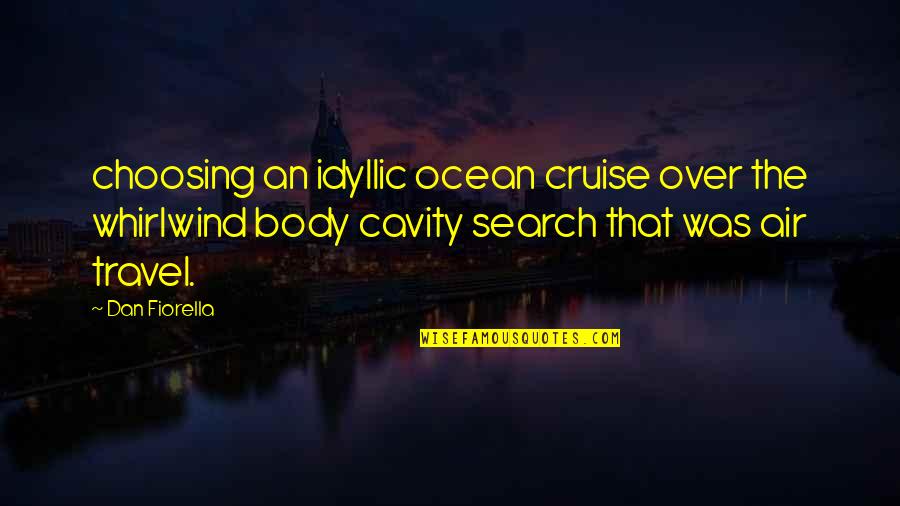 Cavity Quotes By Dan Fiorella: choosing an idyllic ocean cruise over the whirlwind Cavity Quotes By Dan Fiorella: choosing an idyllic ocean cruise over the whirlwind