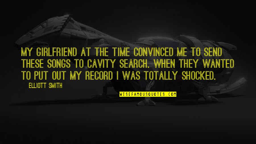 Cavity Quotes By Elliott Smith: My girlfriend at the time convinced me to Cavity Quotes By Elliott Smith: My girlfriend at the time convinced me to