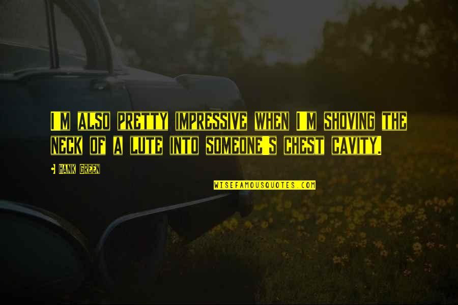 Cavity Quotes By Hank Green: I'm also pretty impressive when I'm shoving the Cavity Quotes By Hank Green: I'm also pretty impressive when I'm shoving the