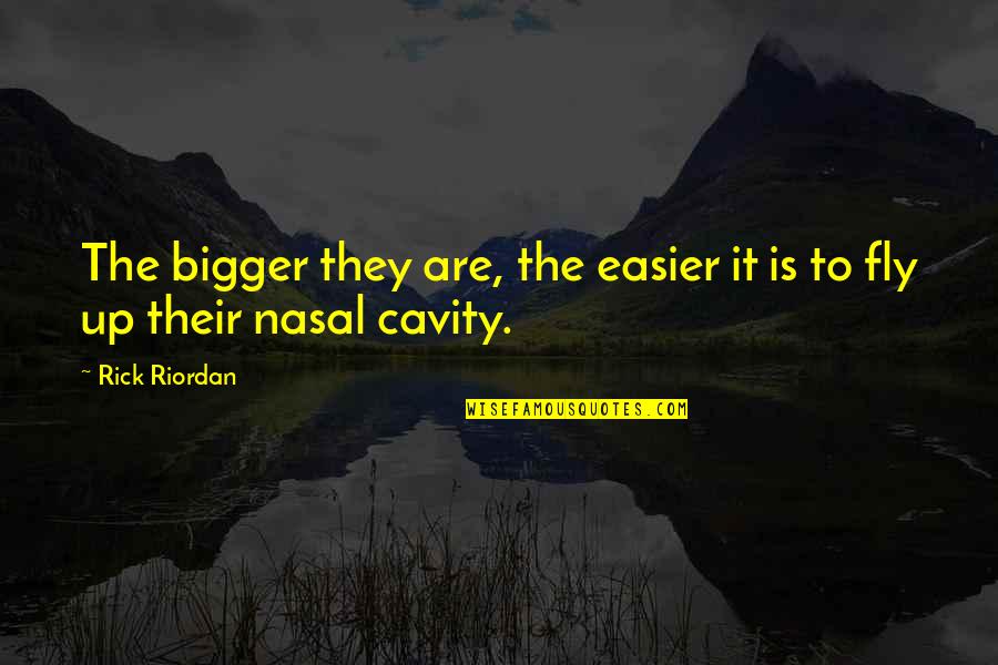 Cavity Quotes By Rick Riordan: The bigger they are, the easier it is