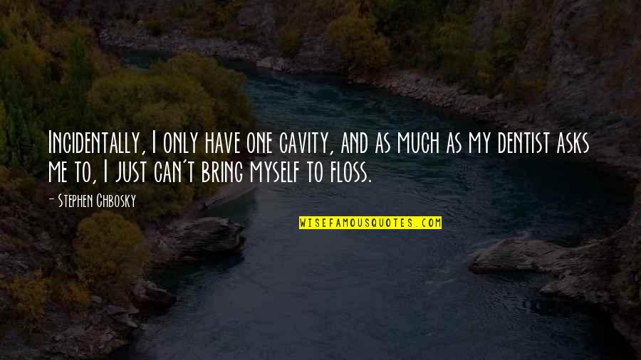 Cavity Quotes By Stephen Chbosky: Incidentally, I only have one cavity, and as Cavity Quotes By Stephen Chbosky: Incidentally, I only have one cavity, and as