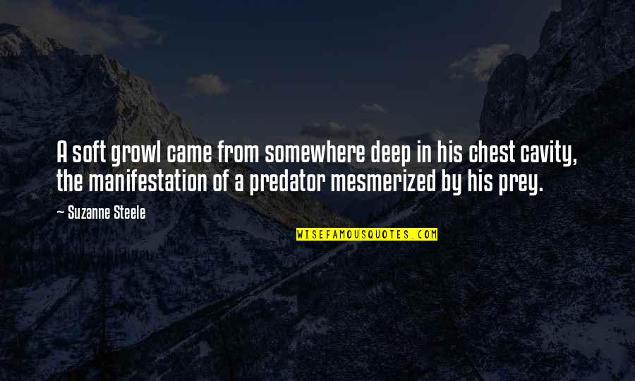 Cavity Quotes By Suzanne Steele: A soft growl came from somewhere deep in Cavity Quotes By Suzanne Steele: A soft growl came from somewhere deep in