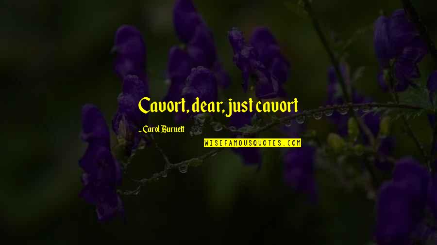 Cavort Quotes By Carol Burnett: Cavort, dear, just cavort