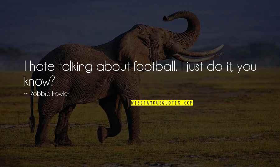 Cavort Synonyms Quotes By Robbie Fowler: I hate talking about football. I just do Cavort Synonyms Quotes By Robbie Fowler: I hate talking about football. I just do