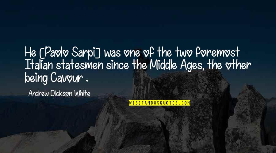 Cavour Quotes By Andrew Dickson White: He [Paolo Sarpi] was one of the two